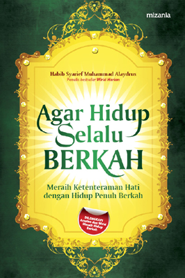 Agar hidup selalu berkah :  meraih ketentraman hati dengan hidup penuh berkah / Habib syarief mumammad alaydrus