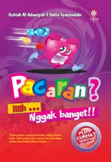 Pacaran ? Iiih ngga banget / Penulis Robi'ah Al-Adawiyah & Hatta Syamsudin Editor Khalatu Zahya Desain Sampul Andhi Rasydan