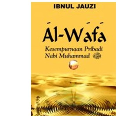 AL-WAFA :  kesempurnaan pribadi nabi muhammad saw / Ibnul jauzi