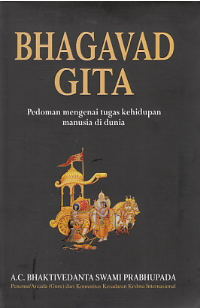 BHAGAVAD GITA :  Pedoman mengenai tugas kehidupan manusia di dunia / A.C. Bhaktivedanta Swami Prabhupada; Penulis; Lilih Prilian ari Pranowo; Penyunting;