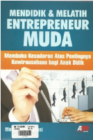 Mendidik dan Melatih Entepreneur Muda : Membuka Kesadaran Atas Pentingnya Kewirausahaan bagi Anak Didik