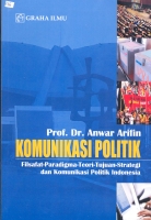 Komunikasi Politik : Filsafat-Paradigma-Teori-Tujuan-Strategi dan Komunikasi Politik Indonesia