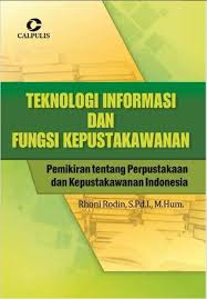 Teknologi informasi dan fungsi kepustakawanan : pemikiran tentang perpustakaan dan kepustakawanan Indonesia