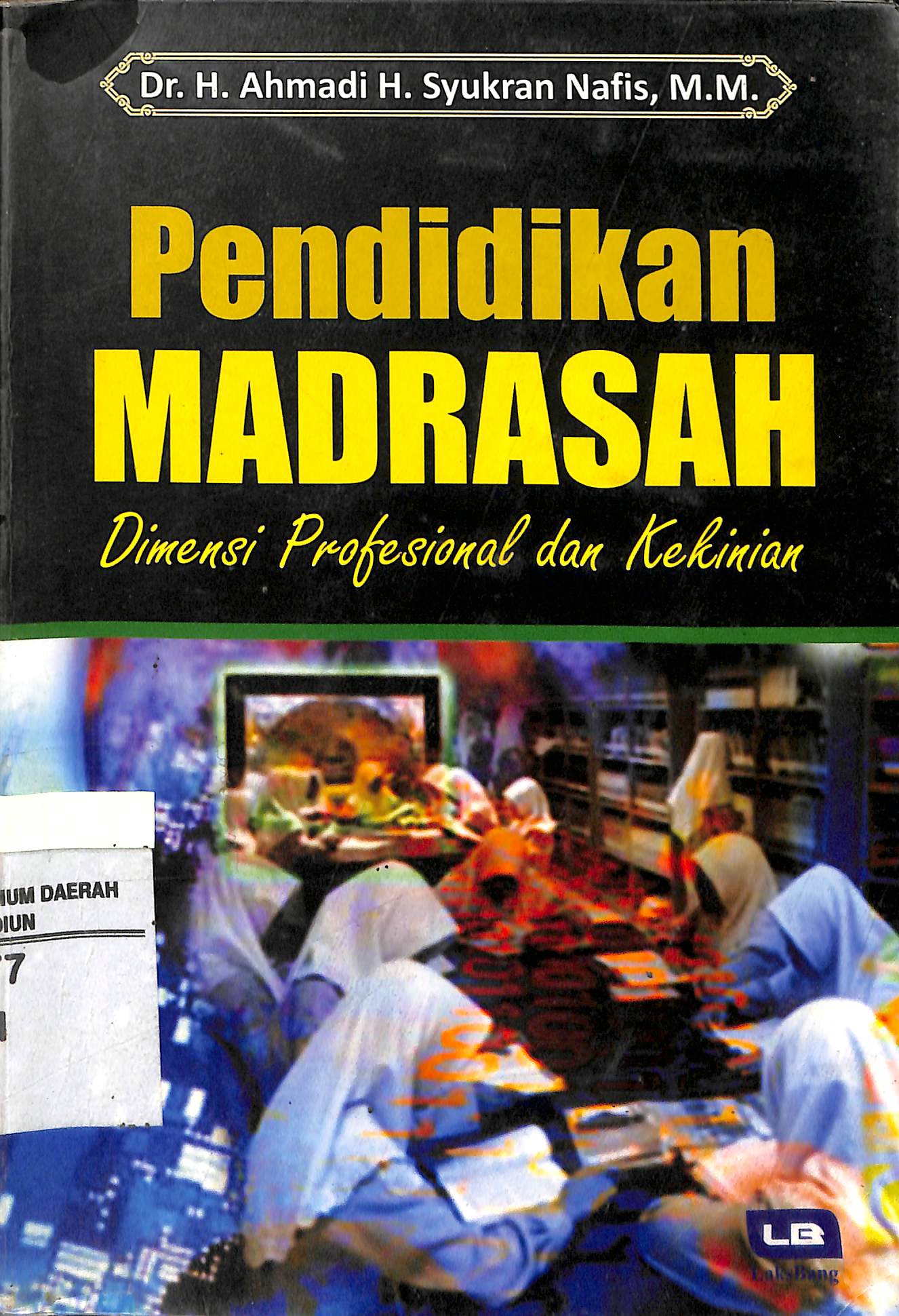 Pendidikan madrasah : dimensi profesional dan kekinian