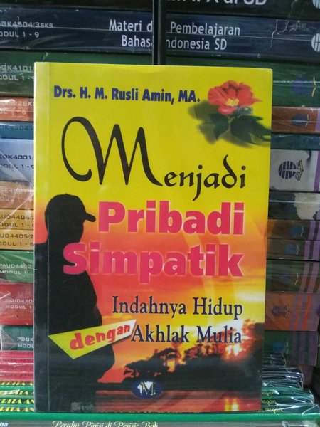 Menjadi pribadi simpatik : Indahnya hidup dengan akhlak mulia