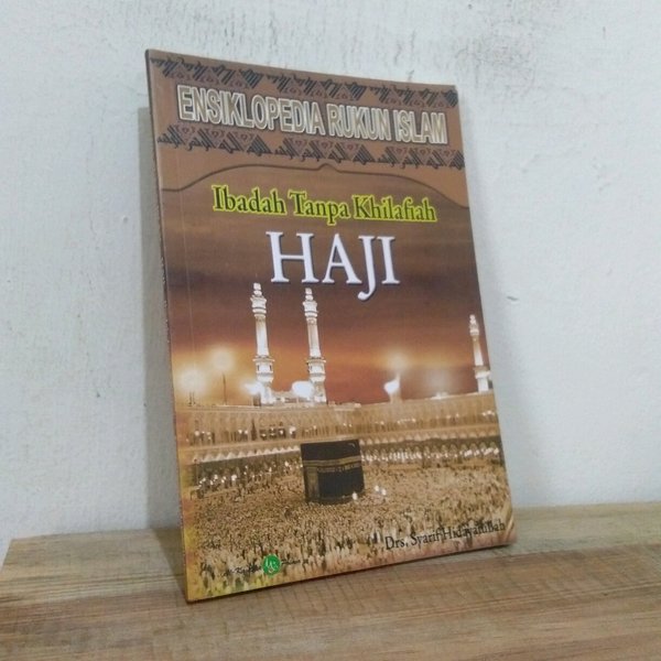 Ibadah tanpa khilafiah haji : Ensiklopedia rukun islam