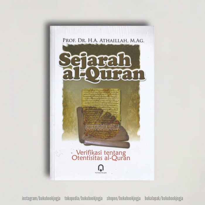 Sejarah al-Quran :  Verifikasi Tentang Otentisitas al-Quran / Athaillah; Pemeriksa Aksara, Widada; Penata Aksara, Bima Bayu Atijah