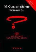 M. Quraish shihab menjawab.. : 1001 soal keislaman yang patut anda ketahui