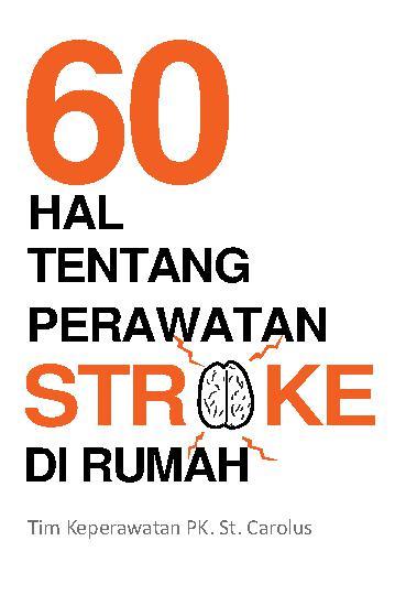 60 Hal Tentang Perawatan Stroke di Rumah / Monica Rumahorbo, Cicilia Erlia, Jeane d'arc, Eka Wahyuni, Indah Takarina; Penyunting, Christina M Udiani