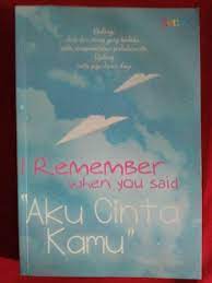 I Remember When You Said " Aku Cinta Kamu" / Fatmasari Ningrum; Penyunting, Abdul Latief