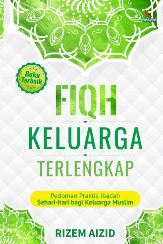 Fiqih keluarga terlengkap : Pedoman praktis ibadah sehari-hari bagi keluarga muslim
