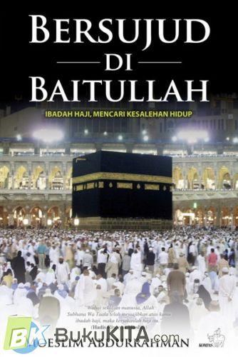 BERSUJUD DI BAITULLAH / Editor; Ahmad Fuad Fanani Desain sampul ;A rahmawanto Foto sampul ;Imam wahyudin
