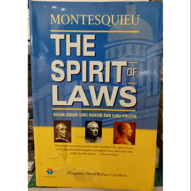 The Spirit of Laws : Dasar-Dasar Ilmu Hukum dan Ilmu Politik Montesquieu / Montesquieu, Kata Pengantar; David Wallace Carrithers, Penerjemah; M. Khoiril Anam, Penyunting; Nurainun Mangunsong