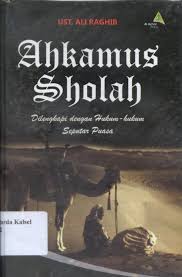 Ahkam ash-shalah : Dilengkapi dengan hukum - hukum seputar puasa