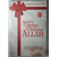 Agar Selalu Ditolong&Disayang ALLAH / Fadhl Abu Abdussalam Syeikh, Penerjemah Yulie Ahmad, Editor Rosyid Ahmad, Tata Sampul Desain_Agus, Tata Isi Nikend