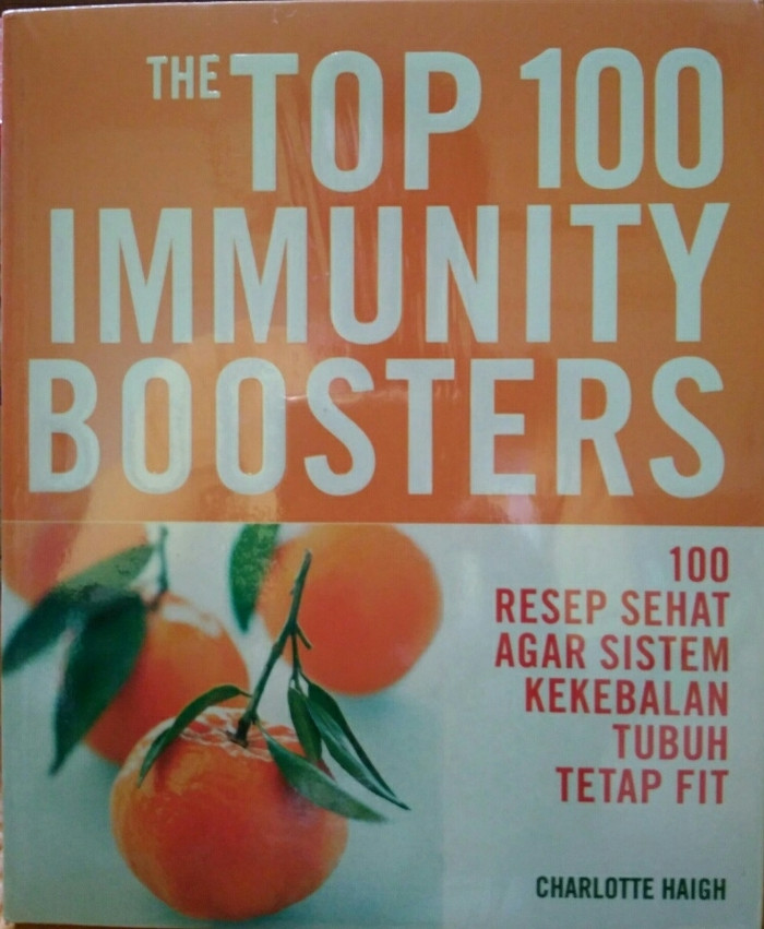Top 100 Immunity Boosters : 100 resep sehat agar sistem kekebalan tubuh tetap fit