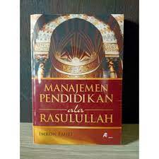 Manajemen pendidikan ala Rasulullah / Imron Fauzi; editor, Nurhid
