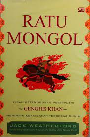 Ratu Mongol : Kisah Ketangguhan Putri-Putri Genghis Khan Memimpin Kekaisaran Terbesar Dunia