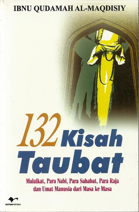 132 Kisah taubat / Penerjemah ; M.Asror Editor ;A Choiran Marzuki Tata letak ; Herry Ck