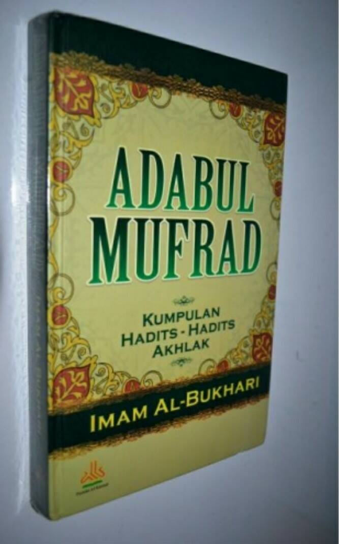 Abadul Mufrad :  Kumpulan Hadist-hadist Akhlak / Imam Al-Bukhari