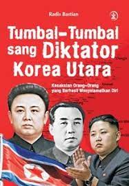 Tumbal-Tumbal Sang Diktator Korea Utara : Kesaksian Orang-Orang Yang Berhasil Menyelamatkan Diri