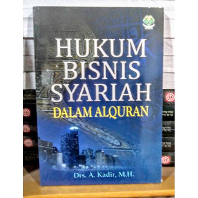 Hukum bisnis syariah dalam Al-Quran / Kadir