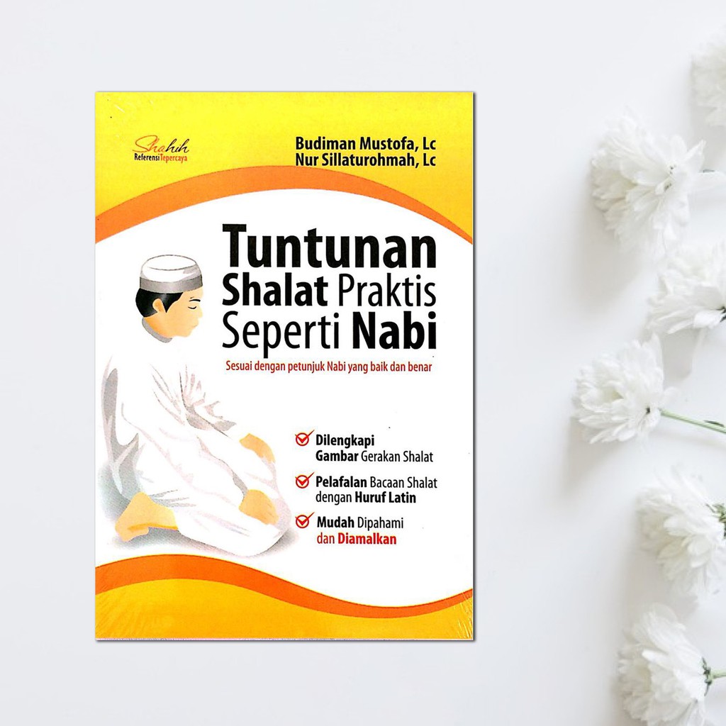 Tuntunan shalat praktis seperti nabi : Sesuai dengan petunjuk nabi yang baik dan benar