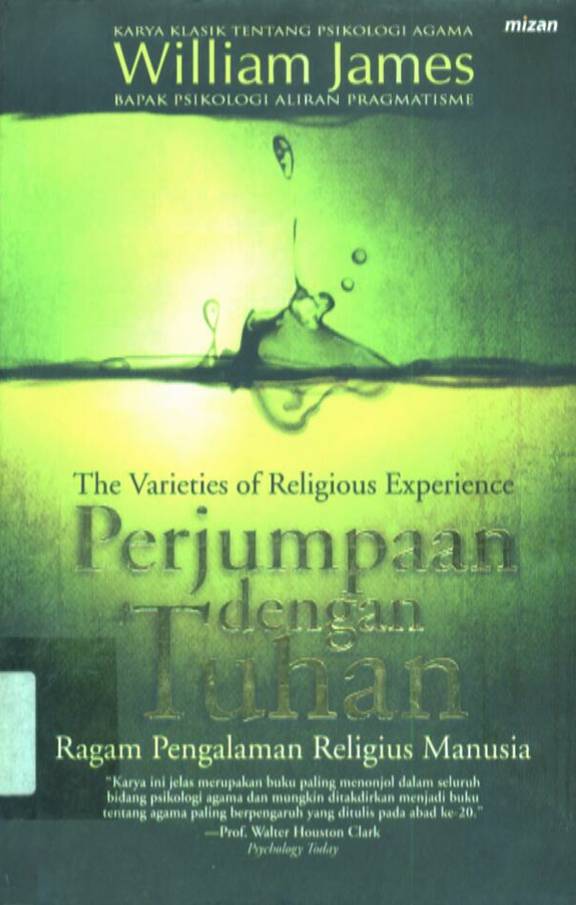 The verieties of religius exprience Perjumpaan dengan tuhan : Ragam pengalaman religius dengan manusia