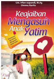 Keajaiban Mengasuh Anak Yatim : Keutamaan dan bekal mengasuh anak yatim