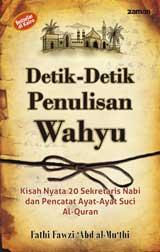 Detik-detik Penulisan Wahyu : Kisah Nyata 20 Sekertaris Nabi dan Pencatat Ayat Suci Al-Quran