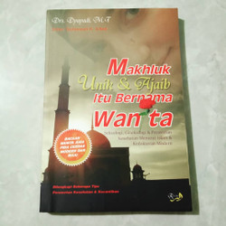 Mahluk Unik & Ajaib Itu Bernama Wanita : Seksologi, Ginekologi & Perwatan Kesehatan Menurut Islam & Kedokteran Modern