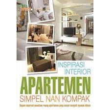Inspirasi Interior Apartemen Simpel Nan Kompak :  ragam inspirasi penataan ruang apartemen yang sempit menjadi nyaman dihuni / Astrid Kusumawidagdo