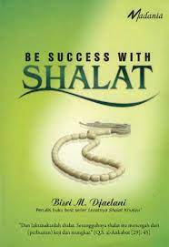 Be Success With Shalat / Bisri M. Djaelani