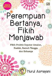 Perempuan bertanya, fikih menjawab : fikih praktis seputar amalan, ibadah, rumah tangga, dan keluarga