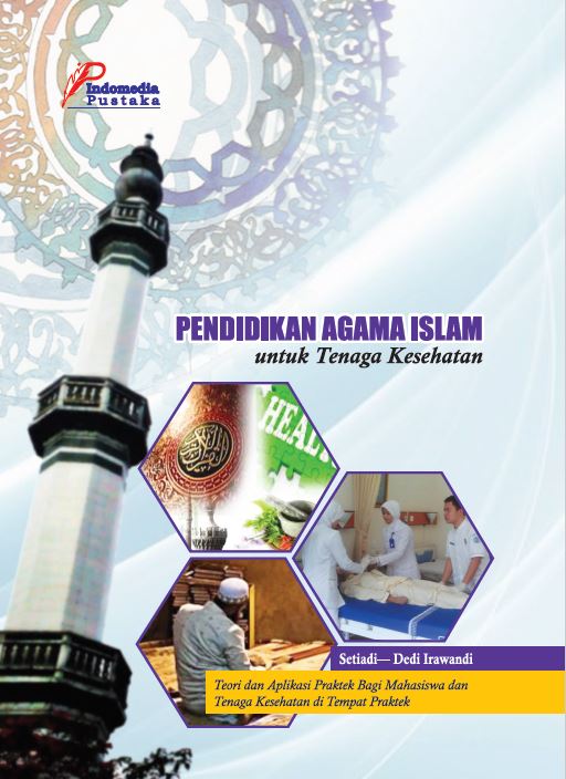 Pendidikan agama Islam untuk tenaga kesehatan : teori dan aplikasi praktek bagi mahasiswa dan tenaga kesehatan di tempat praktek