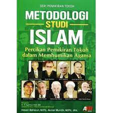 Metodologi Studi Islam : Percikan Pemikiran Toko Dalam Membumikan Agama