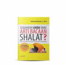 Sudahkah Anda tahu arti bacaan shalat? :  mudah dan mengerti arti bcaan shalat agar shalat anda khusuk / Budiman Mustofa