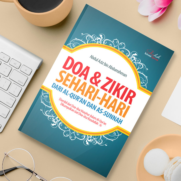 Doa & Zikir sehari-hari dari Al-Qur'an dan As-Sunah : Diambil dari doa-doa masyhur dalam Al-Qur'an dikumpulkan dari doa-doa Rasulullah