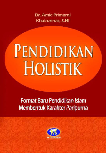 Pendidikan Holistik : Format Baru Pendidikan Islam Membentuk Karakter Paripurna