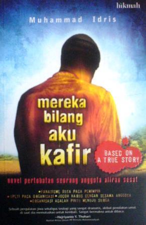 Mereka Bilang Aku Kafir. Novel Pertobatan Seorang Anggota Aliran Sesat