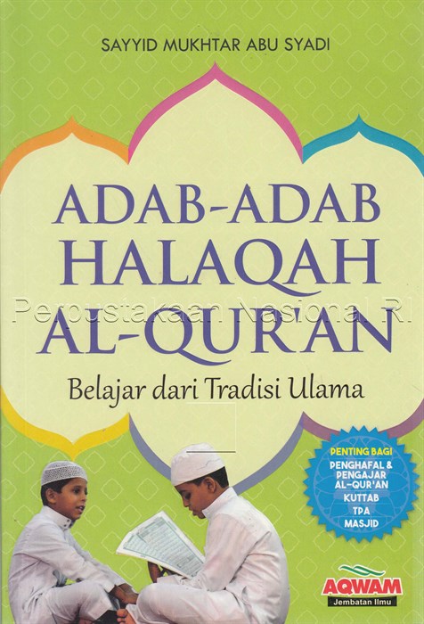 Adab-adab halaqah al-qur`an :  belajar dari tradisi ulama / Sayyid Mukhtar Abu Syadi