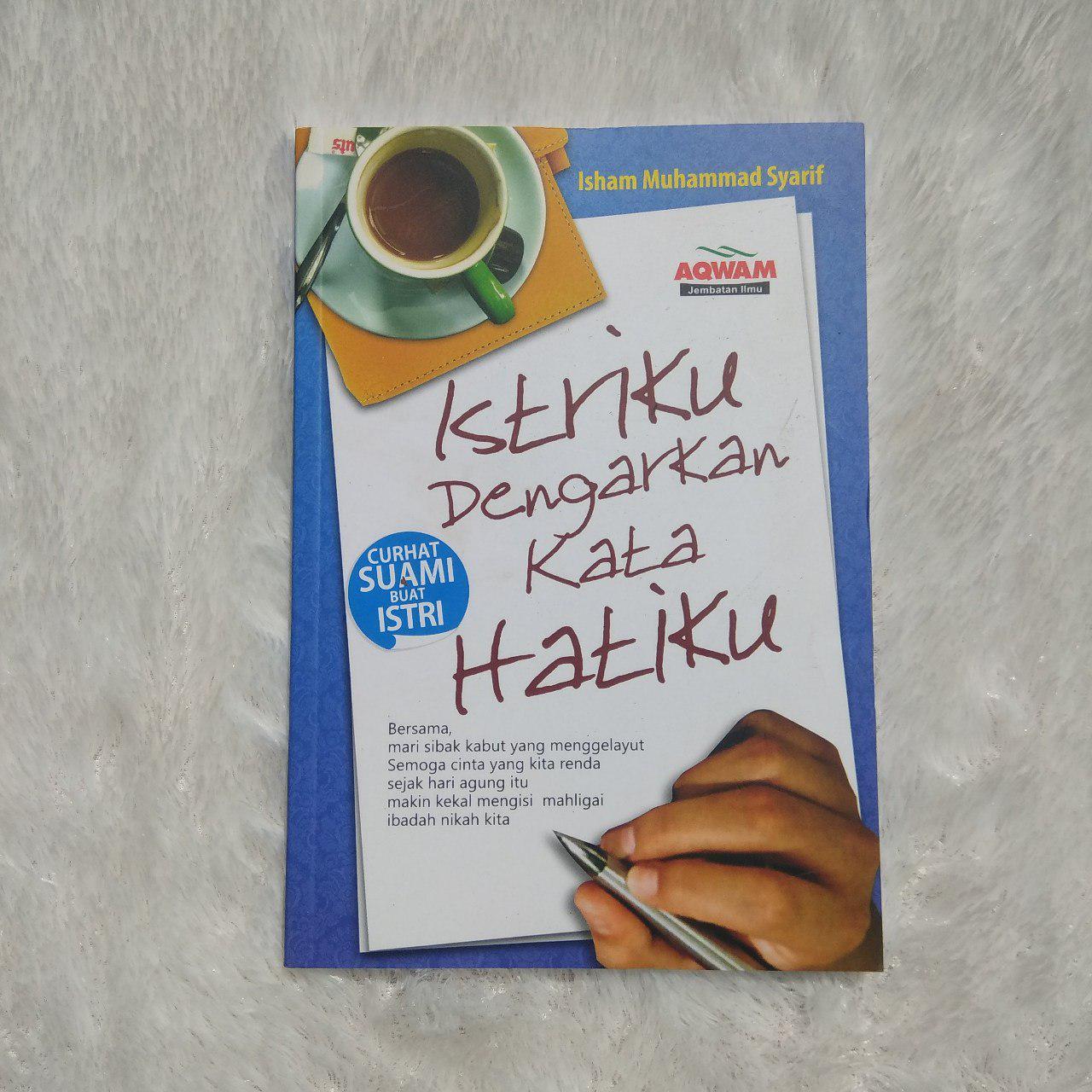 Istriku, dengarkan kata hatiku / Isham Muhammad Syarif ; Penerjemah, Khalifatun Nashriyah