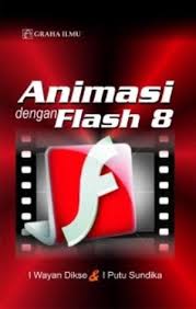 Animasi dengan flash 8 / I Wayan Dikse Pancane, I Putu Sundika;