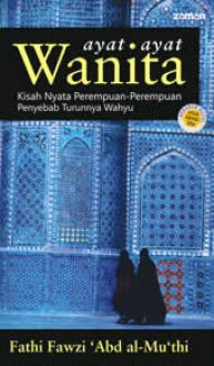 Ayat-ayat wanita : kisah nyata perempuan perempuan penyebab turunnya wahyu