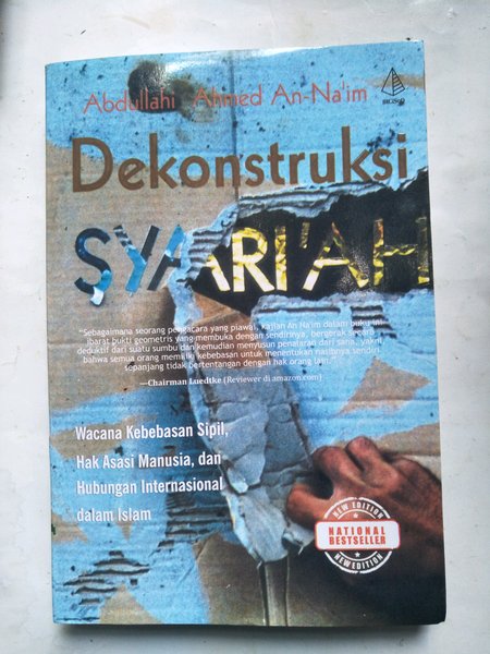 Dekonstruksi Syari'ah : Wacana kebebasan sipil, hak asasi manusia, dan hubungan internasional dalam islam