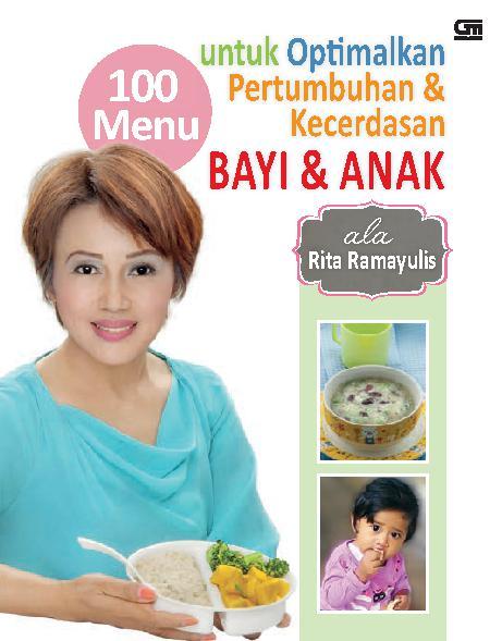 100 Menu untuk Optimalkan Pertumbuhan dan Kecerdasan Bayi dan Anak ala Rita Ramayulis