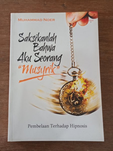 Saksikanlah Bahwa Aku Seorang ''Musyrik'' : Pembelaan Terhadap Hipnosis