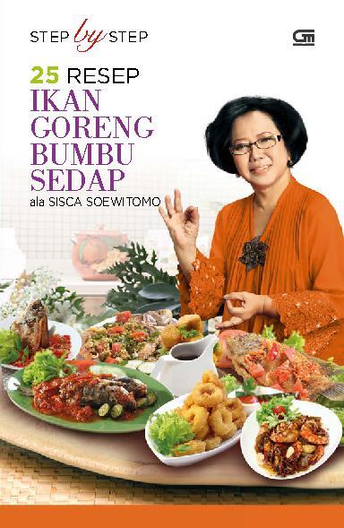 Step by Step 25 Resep Ikan Goreng Bumbu Sedap ala Sisca Soewitomo / Sisca Soewitomo; Editor. Petra Aquina, Intarina Hardiman