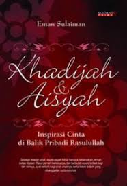 KHADIJAH DAN AISYAH :  Inspirasi cinta di balik pribadi rasulullah / Eaman sulaiman