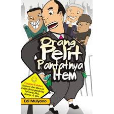 Orang Pelit Pantatnya Item / Edi Mulyono
